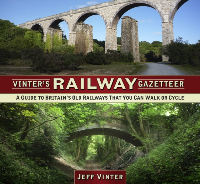 Vinter's Railway Gazetteer : A Guide to Britain's Old Railways That You Can Walk or Cycle, Paperback / softback Book