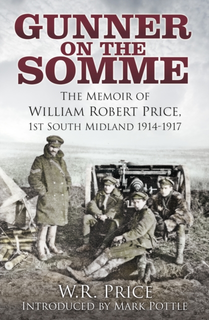 Gunner on the Somme : The Memoir of William Robert Price, 1st South Midland 1914-1917, Hardback Book