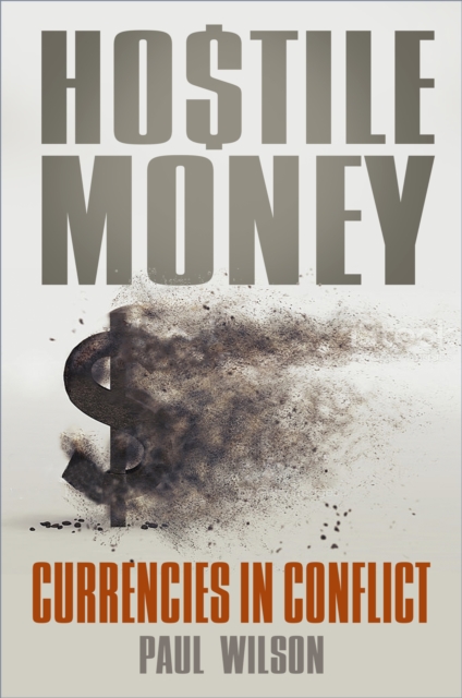 Hostile Money : Currencies in Conflict, Paperback / softback Book