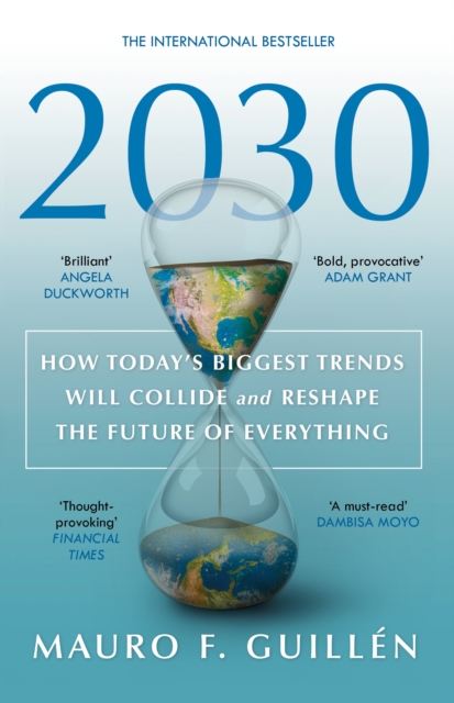 2030 : How Today's Biggest Trends Will Collide and Reshape the Future of Everything, Paperback / softback Book
