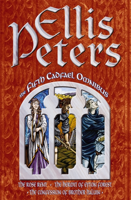 The Fifth Cadfael Omnibus : The Rose Rent, The Hermit of Eyton Forest, The Confession of Brother Haluin, Paperback / softback Book