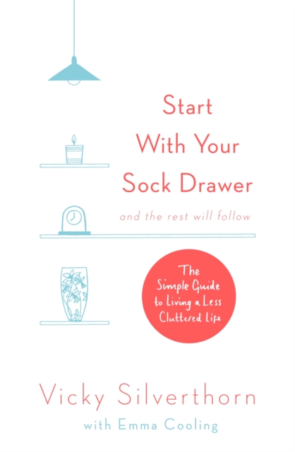Start with Your Sock Drawer : The Simple Guide to Living a Less Cluttered Life, Paperback / softback Book