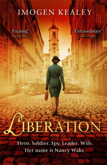 Liberation : Inspired by the incredible true story of World War II's greatest heroine Nancy Wake, Paperback / softback Book