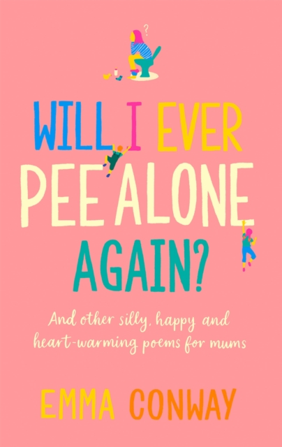 Will I Ever Pee Alone Again? : Poems for mums, Hardback Book