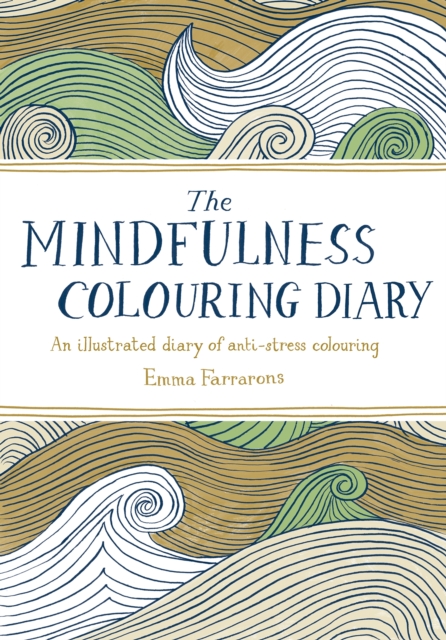 The Mindfulness Colouring Diary : An illustrated diary of anti-stress colouring, Diary Book