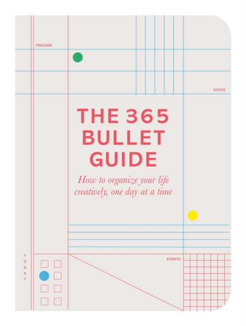 The 365 Bullet Guide : How to organize your life creatively, one day at a time, EPUB eBook