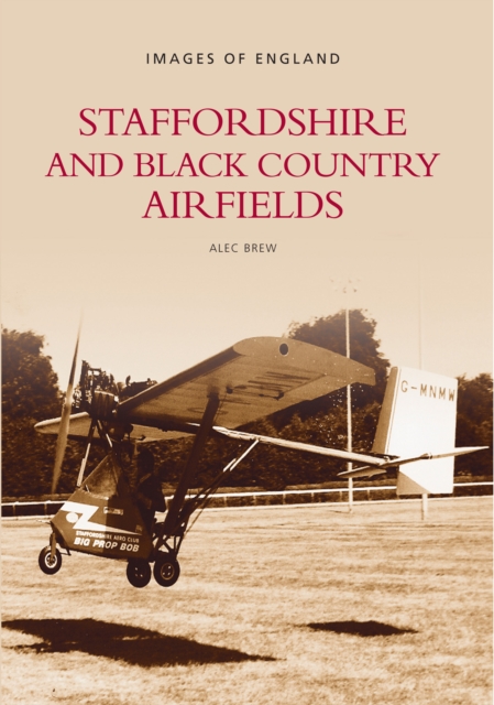 Staffordshire and Black Country Airfields: Images of England, Paperback / softback Book