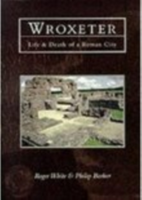 Wroxeter : Life and Death of a Roman City, Paperback / softback Book