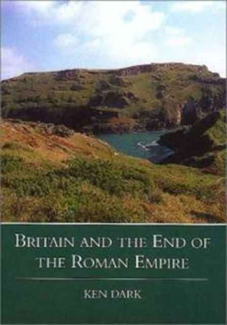 Britain and the End of the Roman Empire, Hardback Book