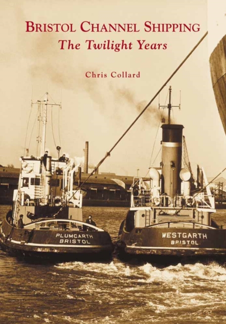 Bristol Channel Shipping : The Twilight Years, Paperback / softback Book