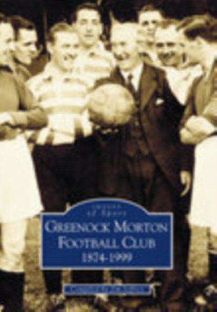 Greenock Morton FC 1874-1999, Paperback / softback Book