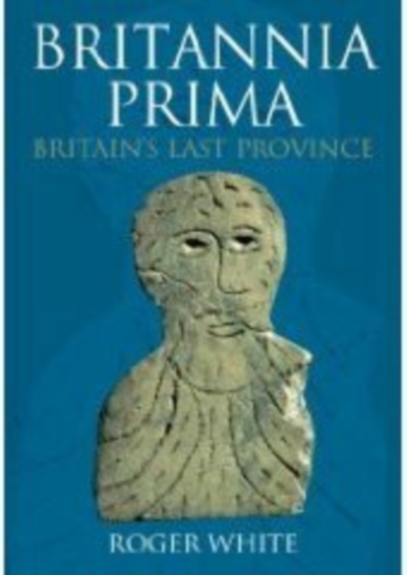 Britannia Prima : Britain's Last Province, Paperback / softback Book