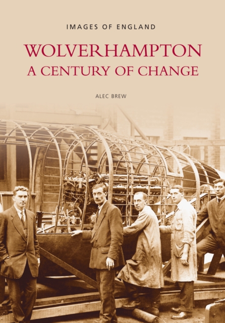 Wolverhampton - A Century of Change: Images of England, Paperback / softback Book