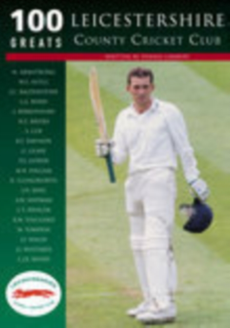 Leicestershire County Cricket Club: 100 Greats, Paperback / softback Book