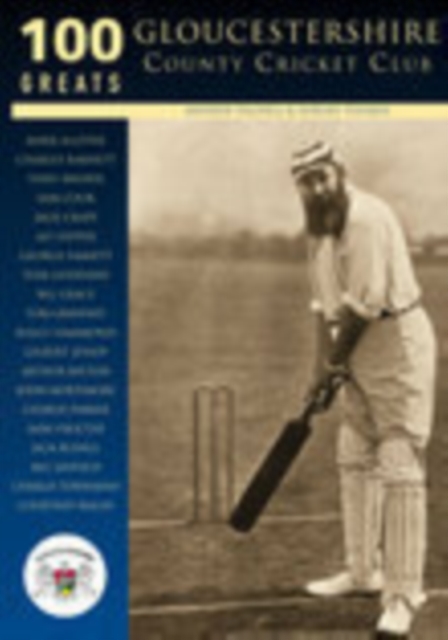 Gloucestershire County Cricket Club: 100 Greats, Paperback / softback Book