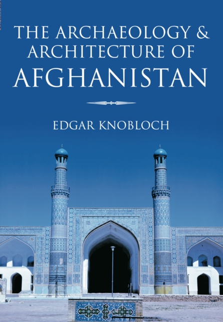 The Archaeology and Architecture of Afghanistan, Paperback / softback Book