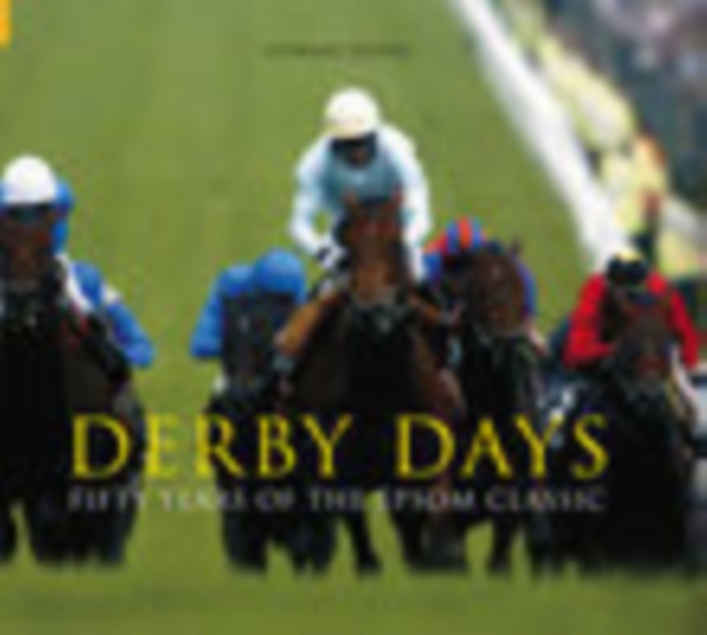 Derby Days : 50 Years of the Epsom Classic, Hardback Book