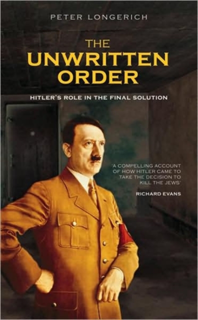 The Unwritten Order : Hitler's Role in the Final Solution, Paperback / softback Book