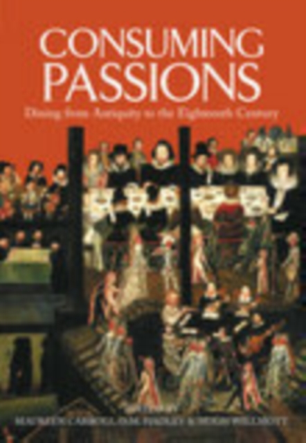 Consuming Passions : Dining From Antiquity to the Eighteenth Century, Paperback / softback Book