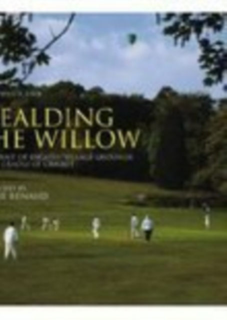 Wealding the Willow : A Portrait of English Village Grounds in the Cradle of Cricket, Paperback / softback Book