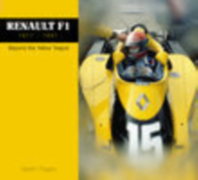 Renault F1 1977 - 1997 : Beyond the Yellow Teapot, Hardback Book