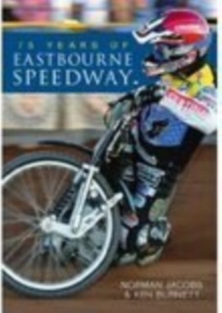 75 Years of Eastbourne Speedway, Paperback / softback Book