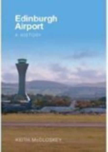 Edinburgh Airport : A History, Paperback / softback Book