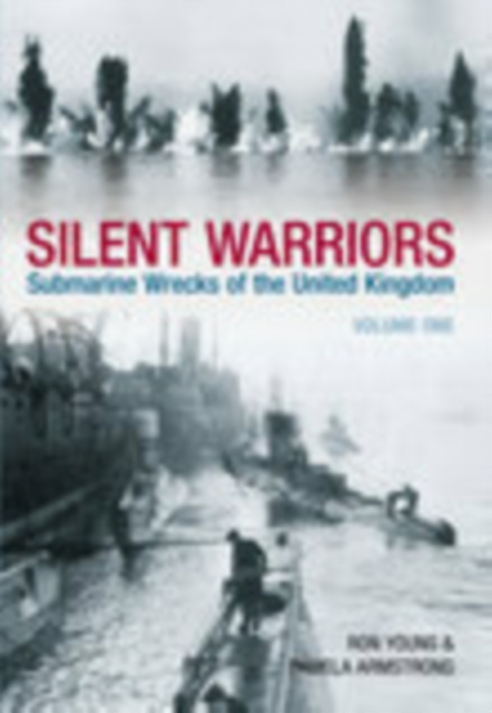 Silent Warriors Volume One : Submarine Wrecks of the United Kingdom, Paperback / softback Book