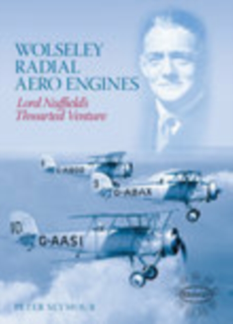 Wolseley Radial Aero Engines : Lord Nuffield's Thwarted Venture, Paperback / softback Book