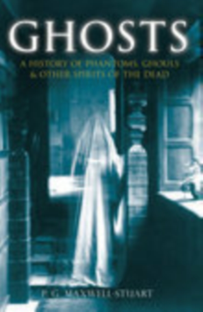 Ghosts : A History of Phantoms, Ghouls & Other Spirits of the Dead, Hardback Book