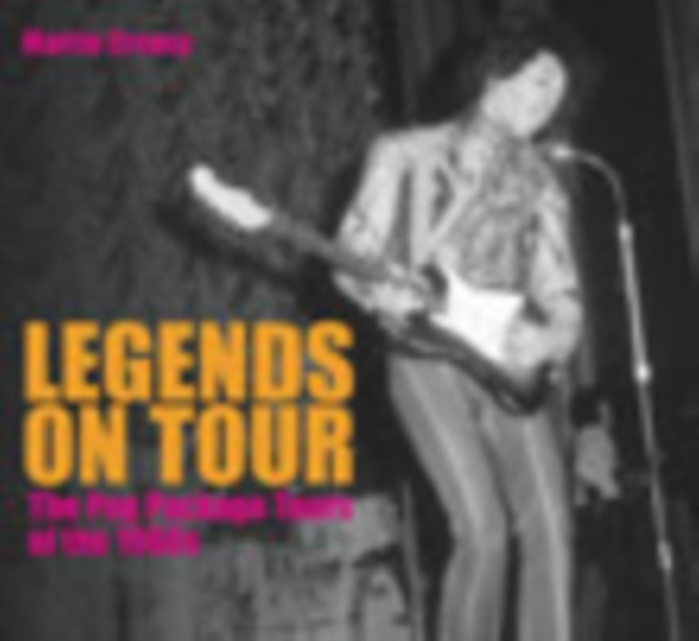 Legends on Tour : The Pop Package Tours of the 1960s, Paperback / softback Book