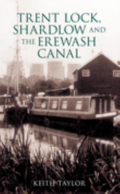 Trent Lock, Shardlow and the Erewash Canal, Paperback / softback Book