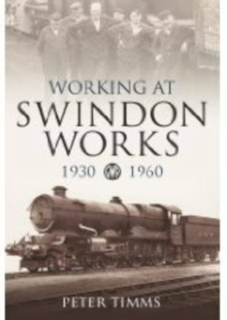 Working at Swindon Works 1930-1960, Paperback / softback Book