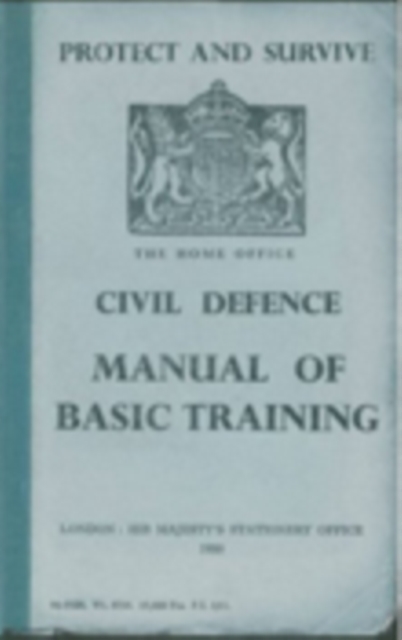 Protect and Survive: The Home Office Civil Defence Manual of Basic Training, Paperback / softback Book