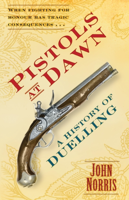 Pistols at Dawn : A History of Duelling, Hardback Book