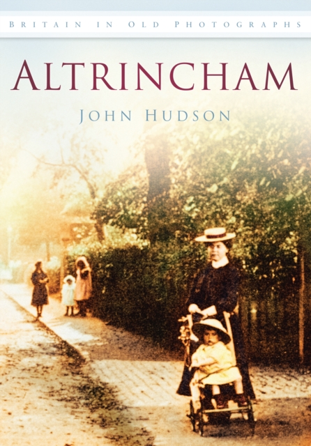 Altrincham : Britain in Old Photographs, Paperback / softback Book