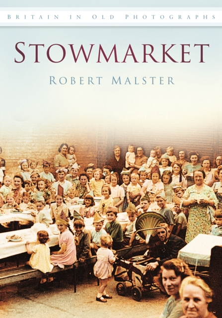 Stowmarket : Britain in Old Photographs, Paperback / softback Book