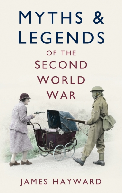 Myths & Legends of the Second World War, Paperback / softback Book