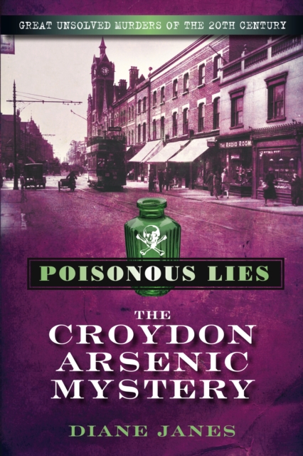Poisonous Lies: The Croydon Arsenic Mystery : Great Unsolved Murders of the 20th Century, Paperback / softback Book