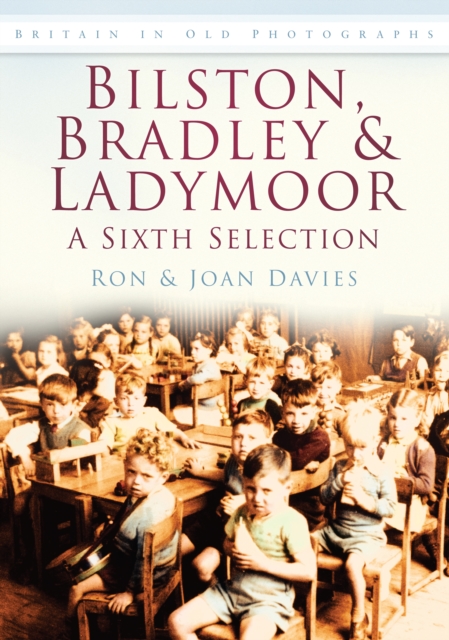Bilston, Bradley and Ladymoor: A Sixth Selection : Britain in Old Photographs, Paperback / softback Book