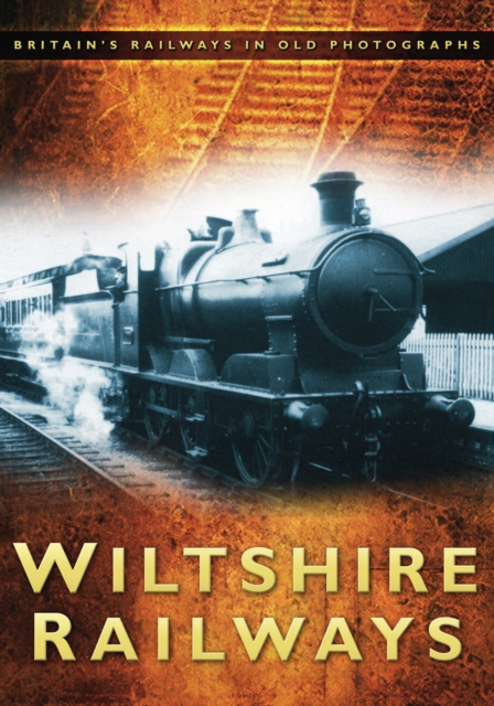 Wiltshire Railways : Britain's Railways in Old Photographs, Paperback / softback Book