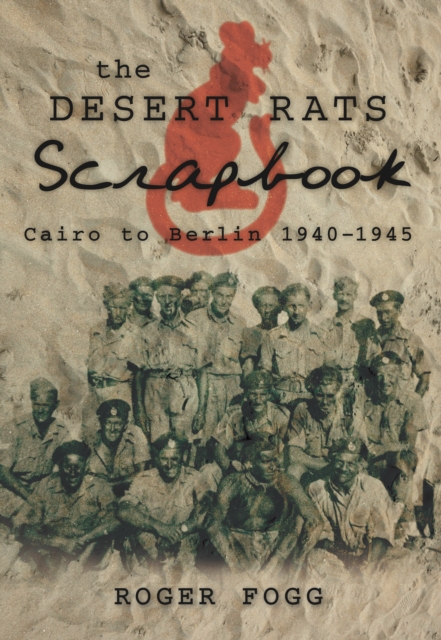 The Desert Rats Scrapbook : Cairo to Berlin 1940-1945, Paperback / softback Book