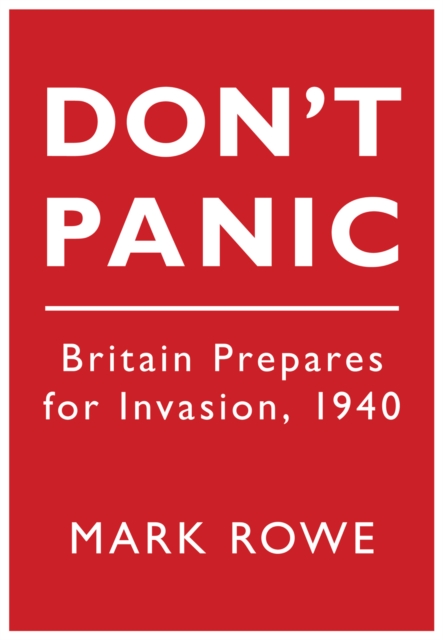 Don't Panic : Britain Prepares for Invasion, 1940, Paperback / softback Book