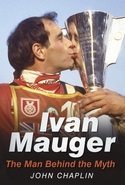 Ivan Mauger : The Man Behind the Myth, Paperback / softback Book