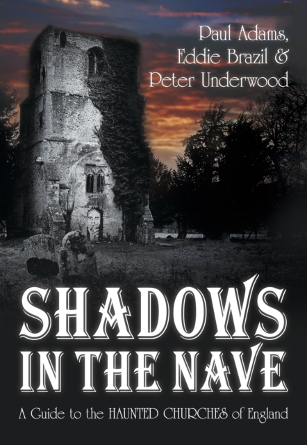Shadows in the Nave : A Guide to the Haunted Churches of England, Paperback / softback Book