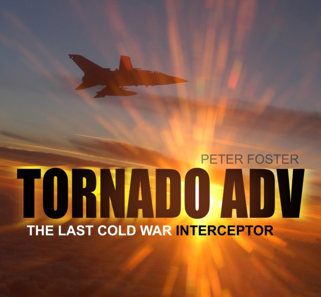 Tornado ADV : The Last Cold War Interceptor, Paperback / softback Book
