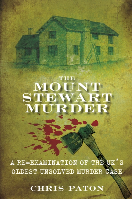 The Mount Stewart Murder : A Re-Examination of the UK's Oldest Unsolved Murder Case, Paperback / softback Book