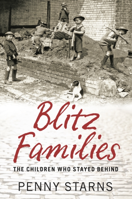 Blitz Families : The Children Who Stayed Behind, Paperback / softback Book