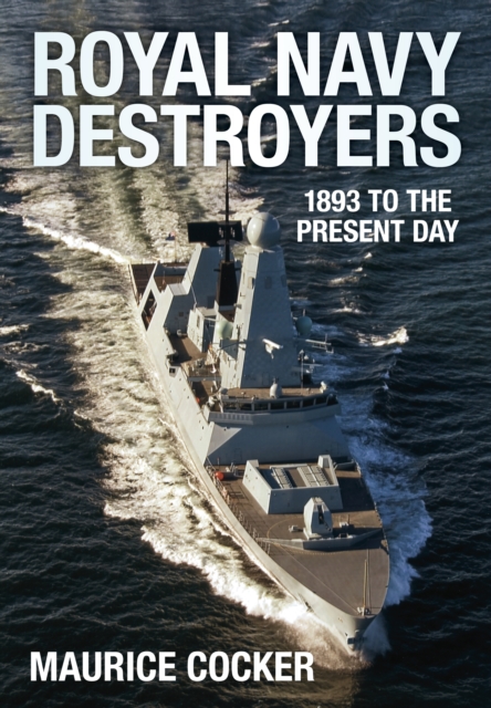 Royal Navy Destroyers : 1893 to the Present Day, Paperback / softback Book