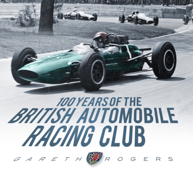 100 Years of the British Automobile Racing Club, Hardback Book